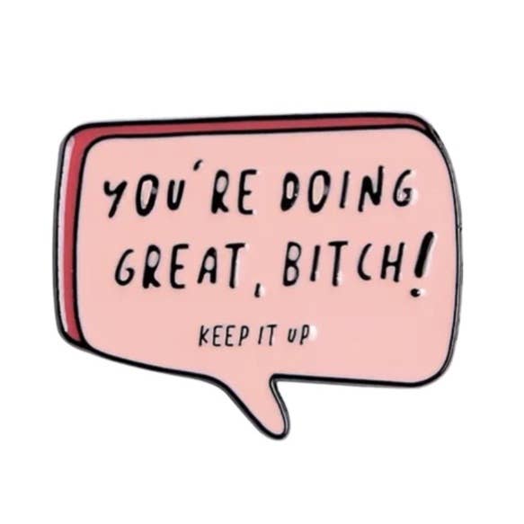 Doing Great Bitch Pin