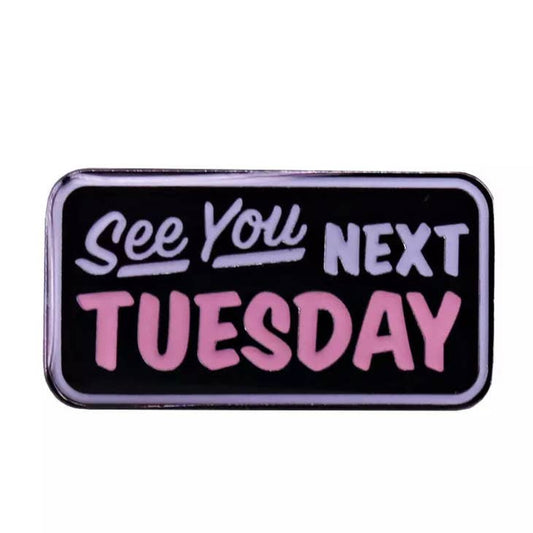 Next Tuesday Pin