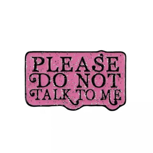 Don't Talk To Me Pin