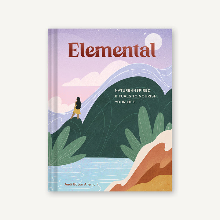 Elemental: Nature-Inspired Rituals to Nourish Your Life