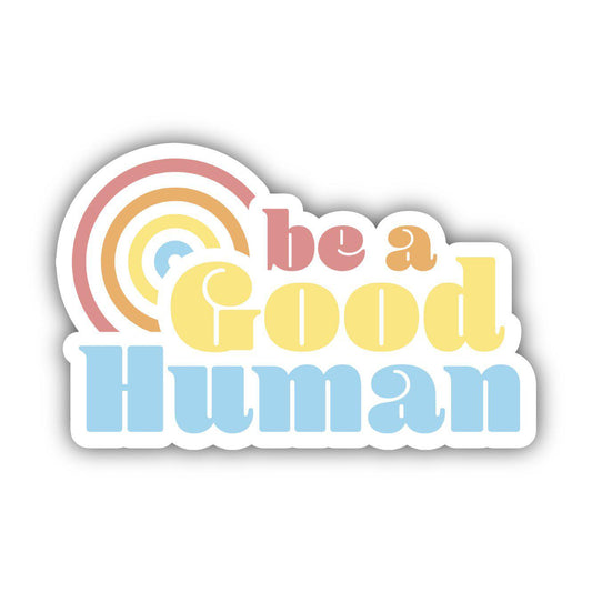 Be a Good Human Sticker